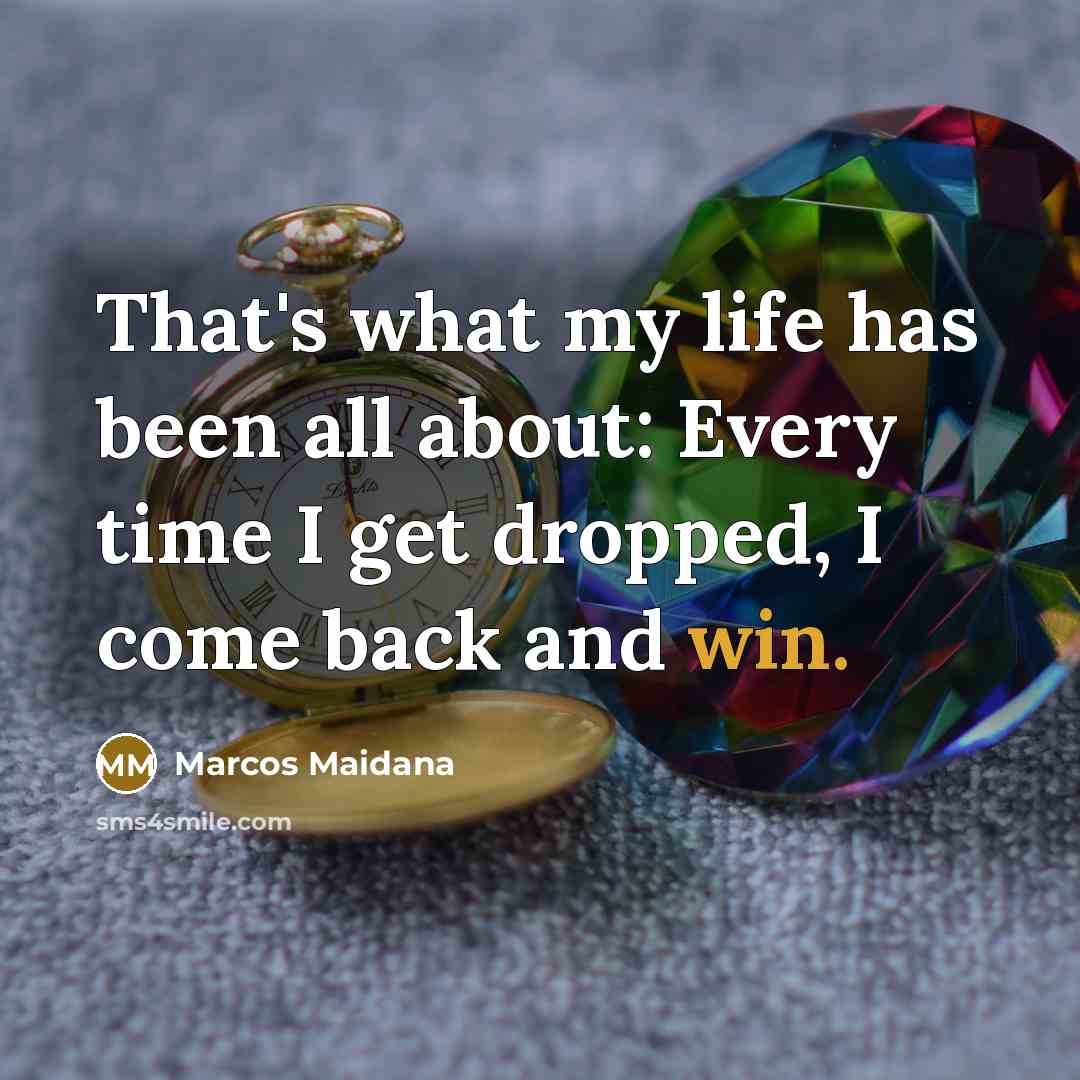 “That's what my life has been all about: Every time…” quote by Marcos Maidana