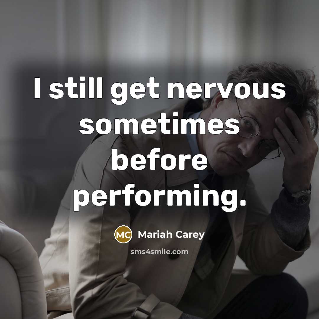 “I still get nervous sometimes before performing.…” quote by Mariah Carey