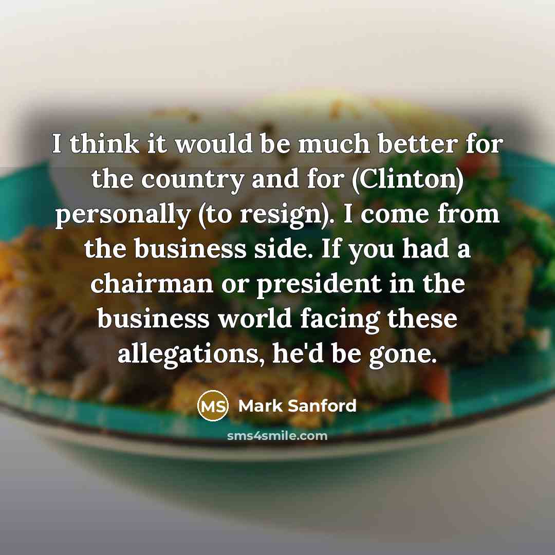 “I think it would be much better for the country…” quote by Mark Sanford
