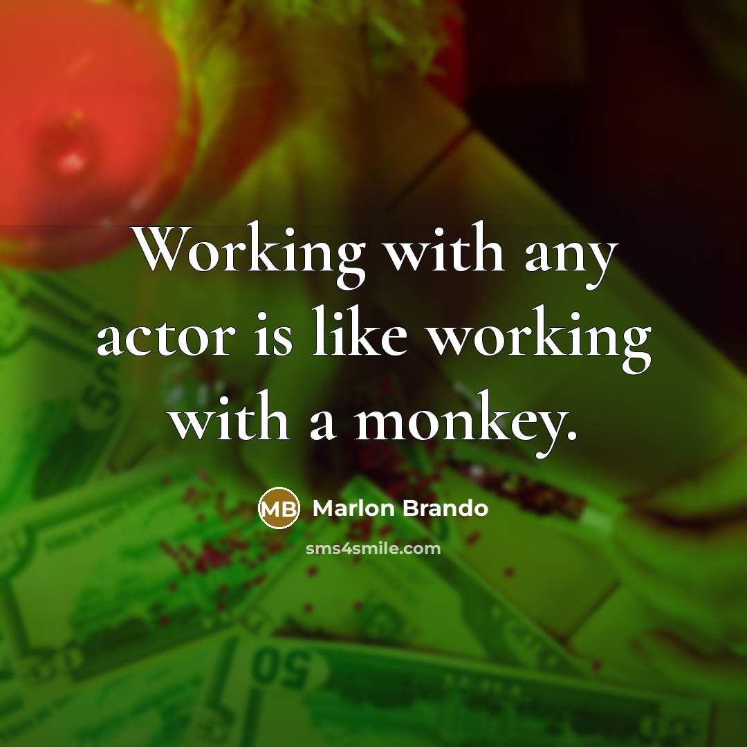 “Working with any actor is like working with a monkey.…” quote by Marlon Brando