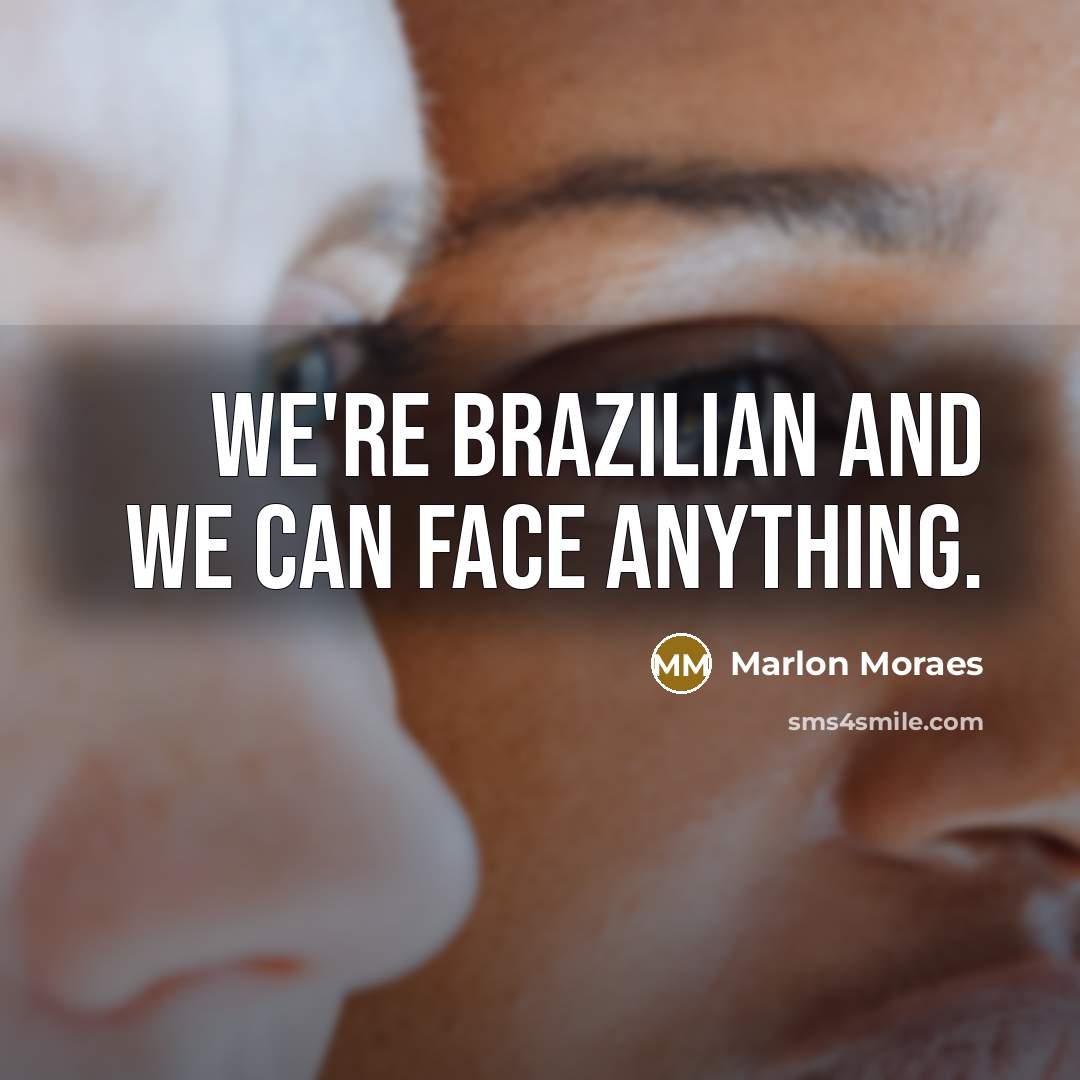 “We're Brazilian and we can face anything.…” quote by Marlon Moraes