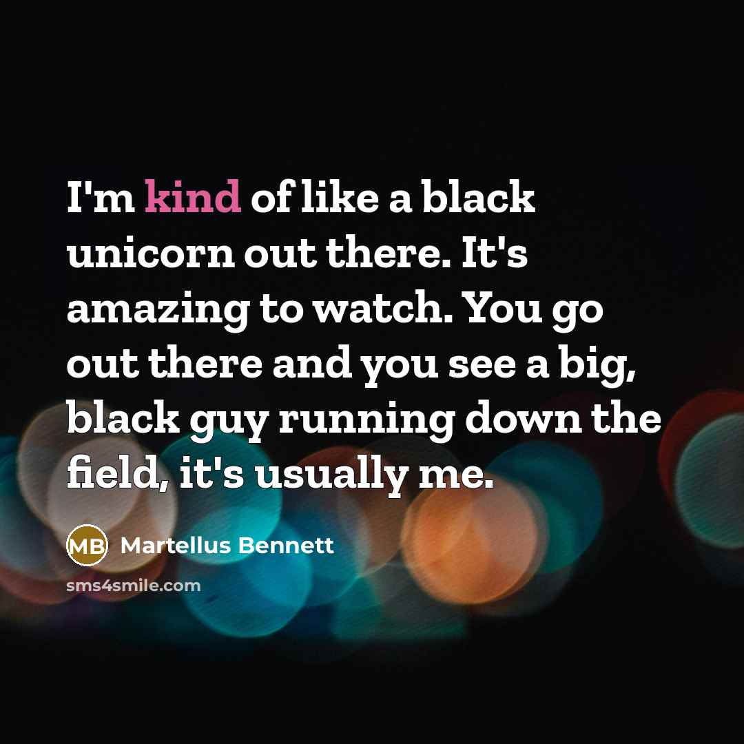 “I'm kind of like a black unicorn out there. It's…” quote by Martellus Bennett