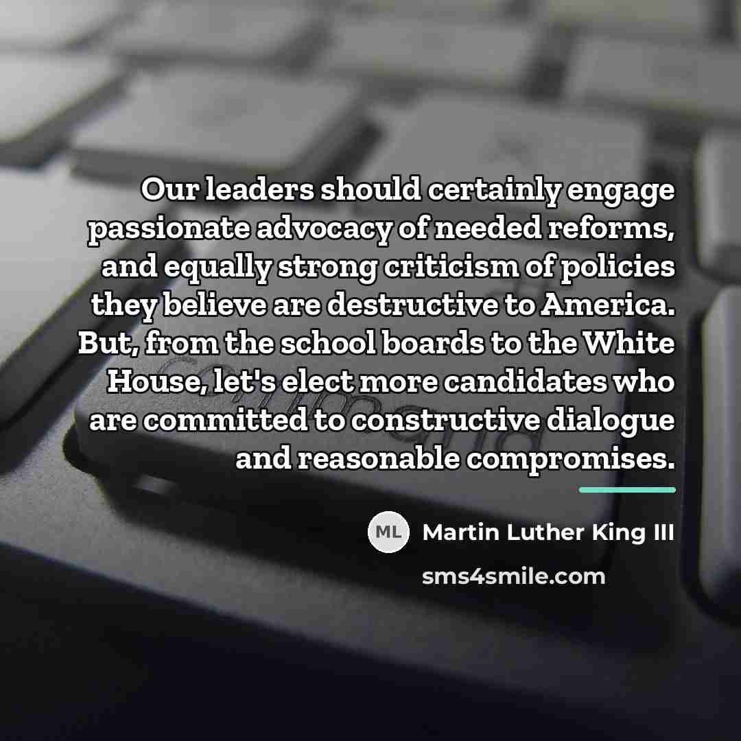 “Our leaders should certainly engage passionate advocacy of needed reforms,…” quote by Martin Luther King III