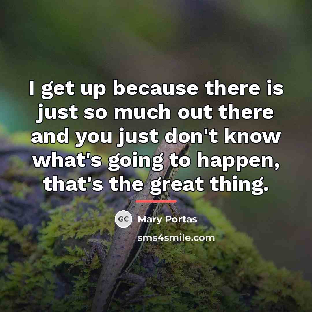 “I get up because there is just so much out…” quote by Mary Portas