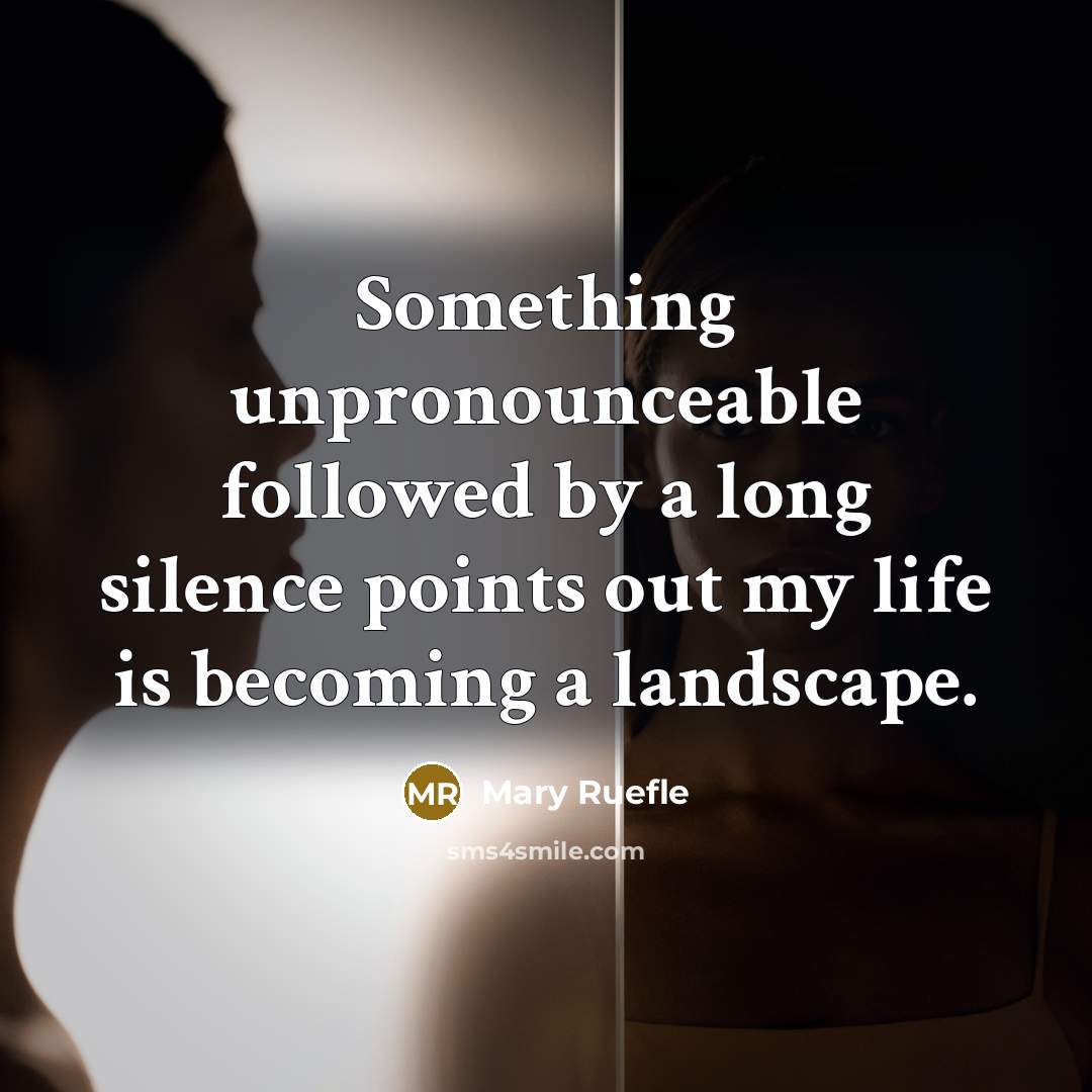 “Something unpronounceable followed by a long silence points out my…” quote by Mary Ruefle