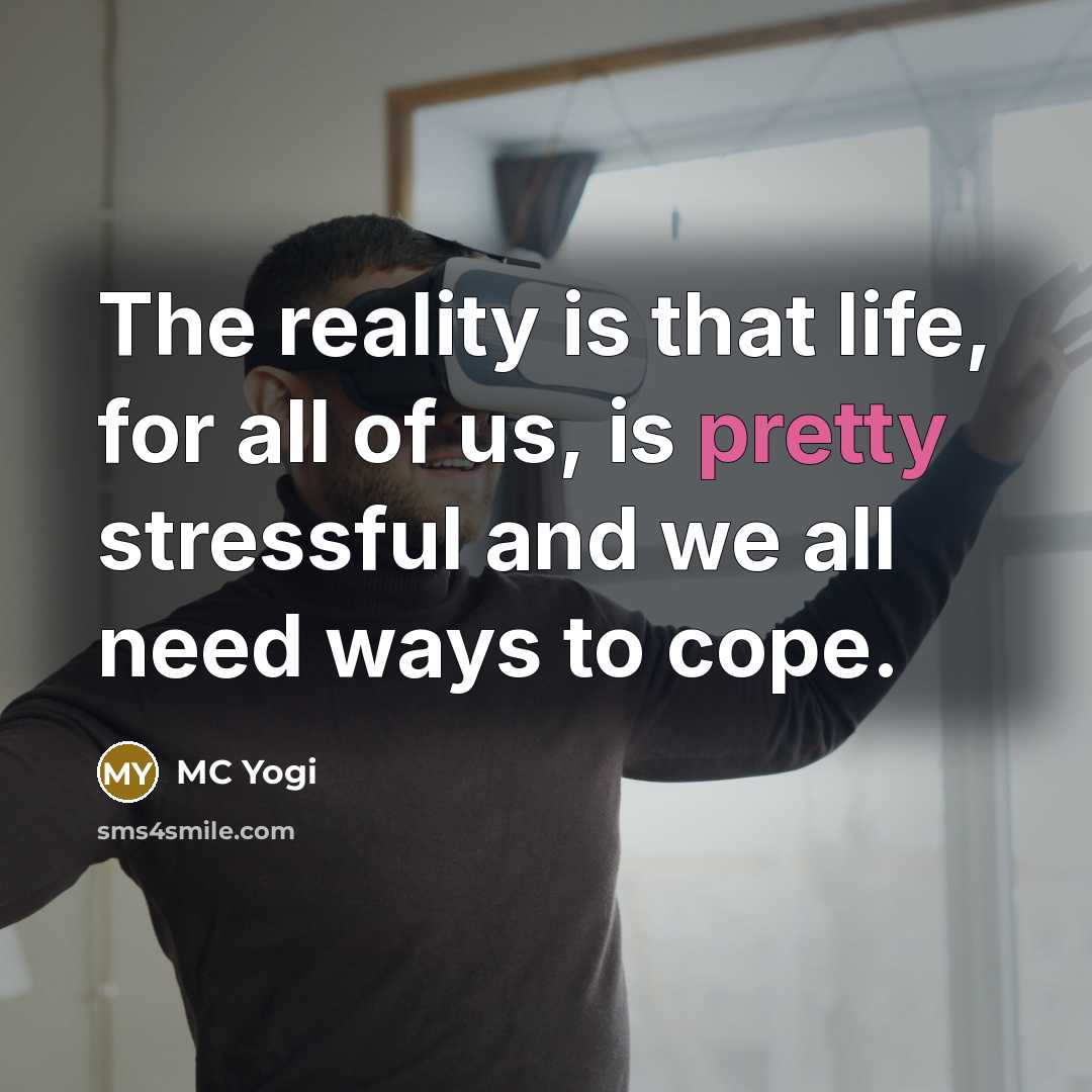 “The reality is that life, for all of us, is pretty stressful and we all need ways to cope.” quote by MC Yogi