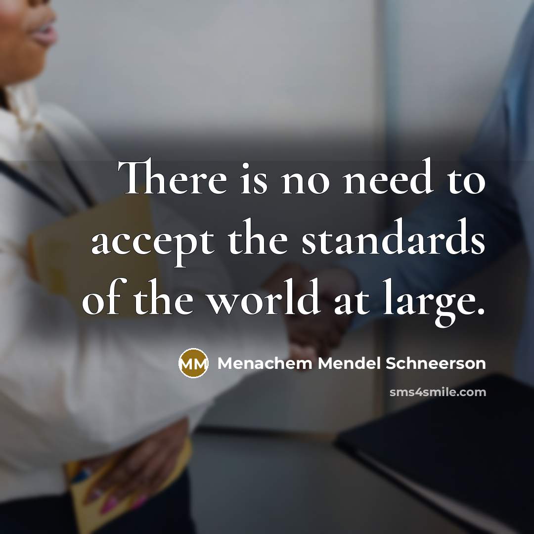 “There is no need to accept the standards of the…” quote by Menachem Mendel Schneerson