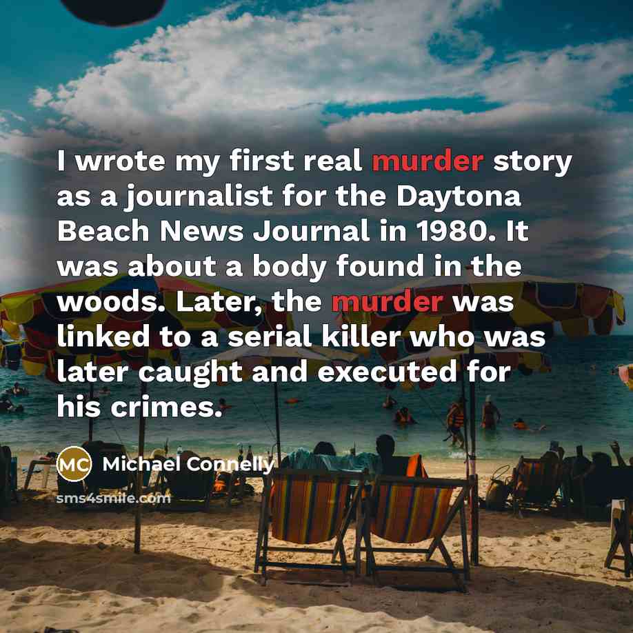 “I wrote my first real murder story as a journalist…” quote by Michael Connelly