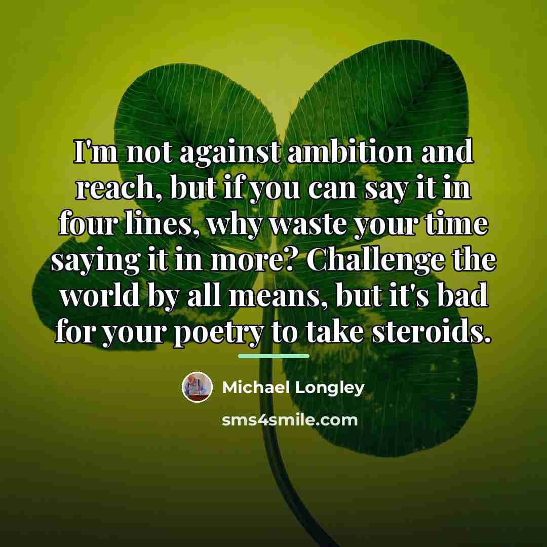 “I'm not against ambition and reach, but if you can…” quote by Michael Longley