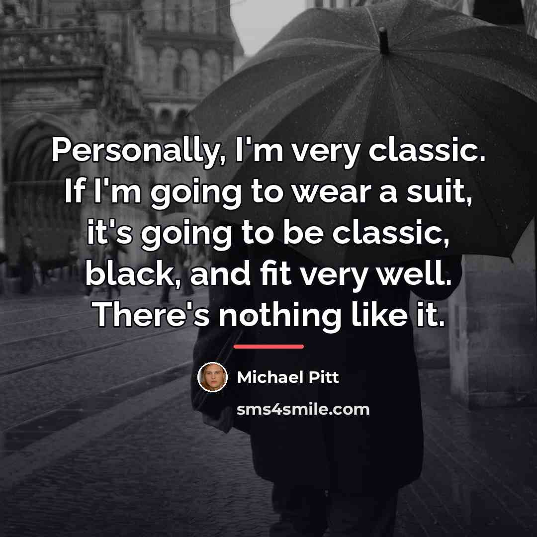 “Personally, I'm very classic. If I'm going to wear a…” quote by Michael Pitt