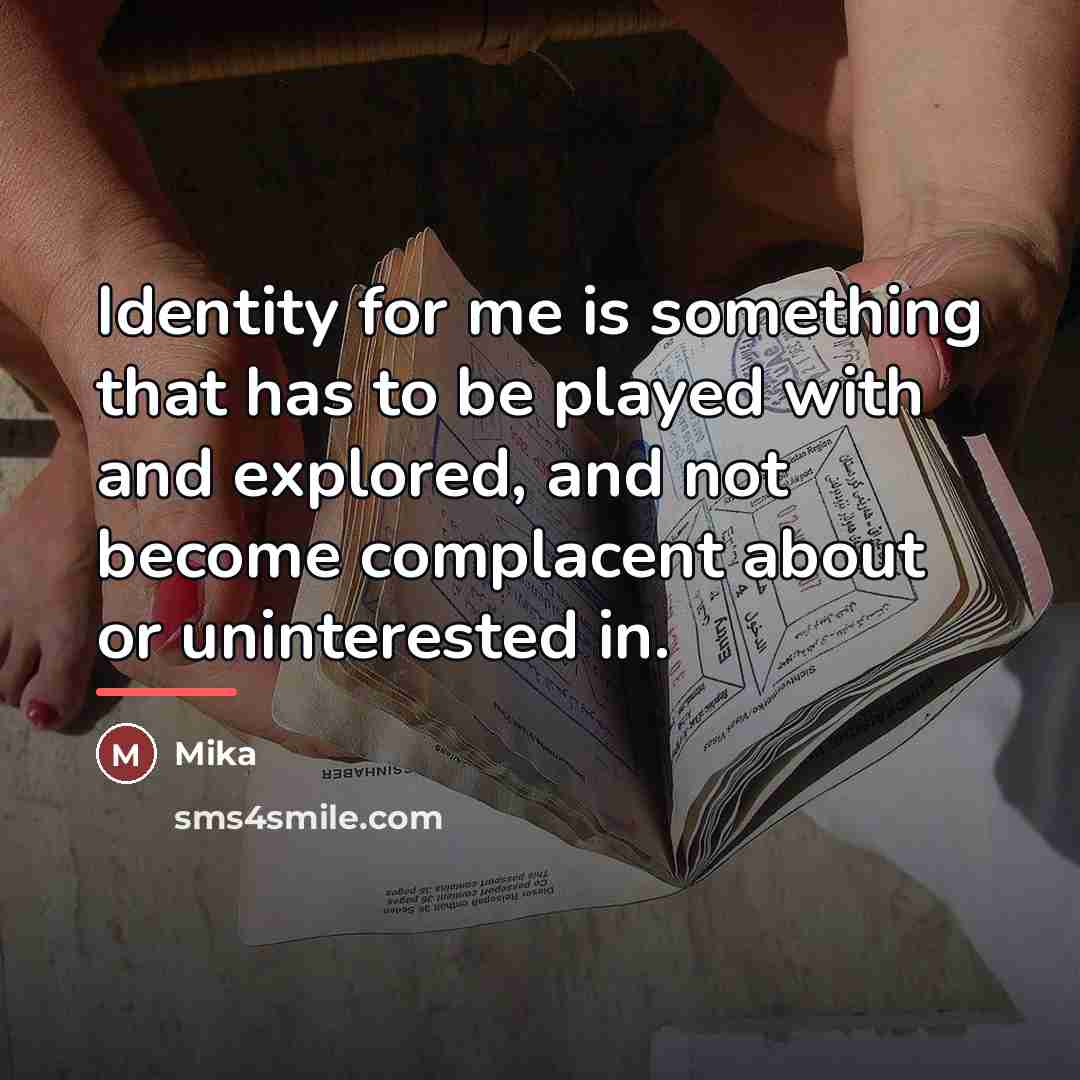 “Identity for me is something that has to be played…” quote by Mika