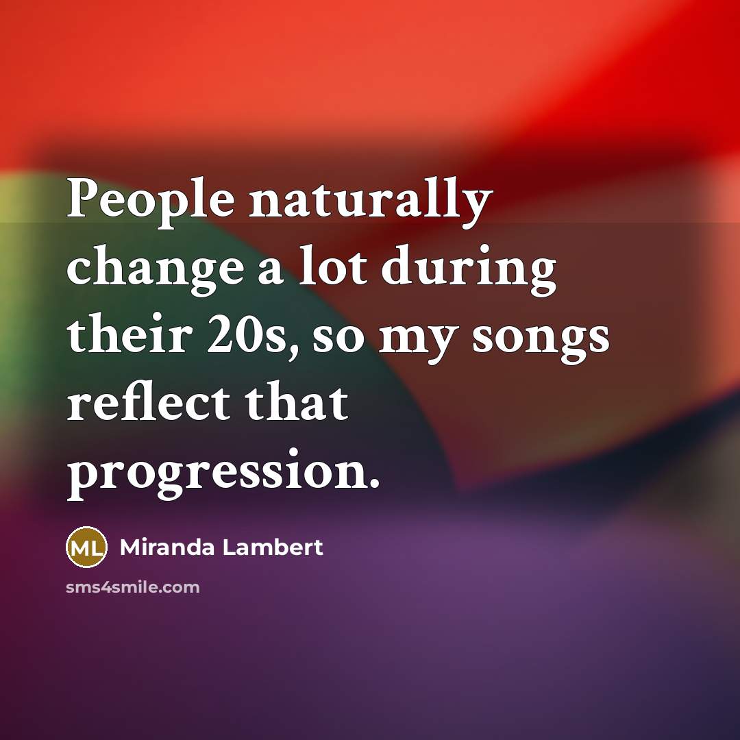 “People naturally change a lot during their 20s, so my…” quote by Miranda Lambert