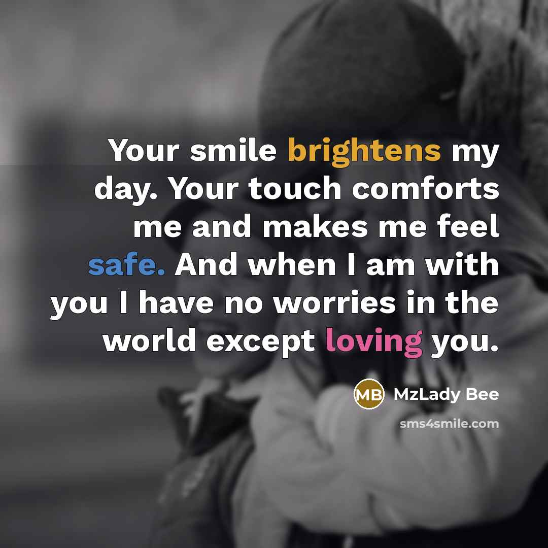 “Your smile brightens my day. Your touch comforts me and…” quote by MzLady Bee