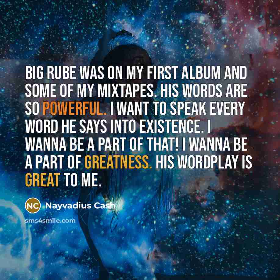 “Big Rube was on my first album and some of…” quote by Nayvadius Cash