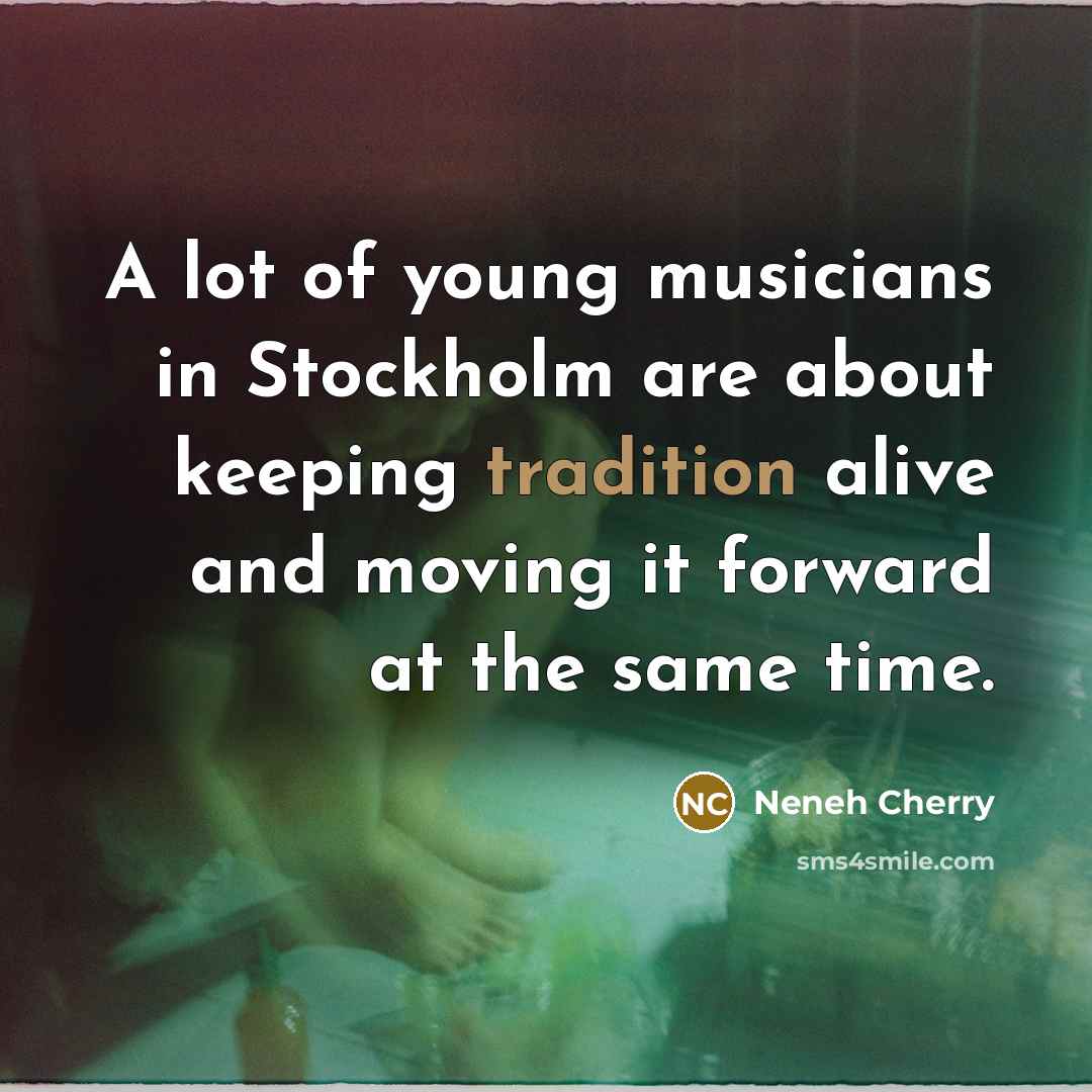 “A lot of young musicians in Stockholm are about keeping…” quote by Neneh Cherry