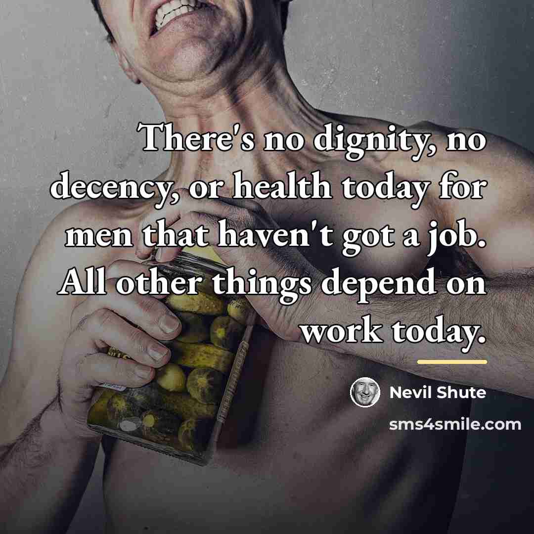“There's no dignity, no decency, or health today for men…” quote by Nevil Shute