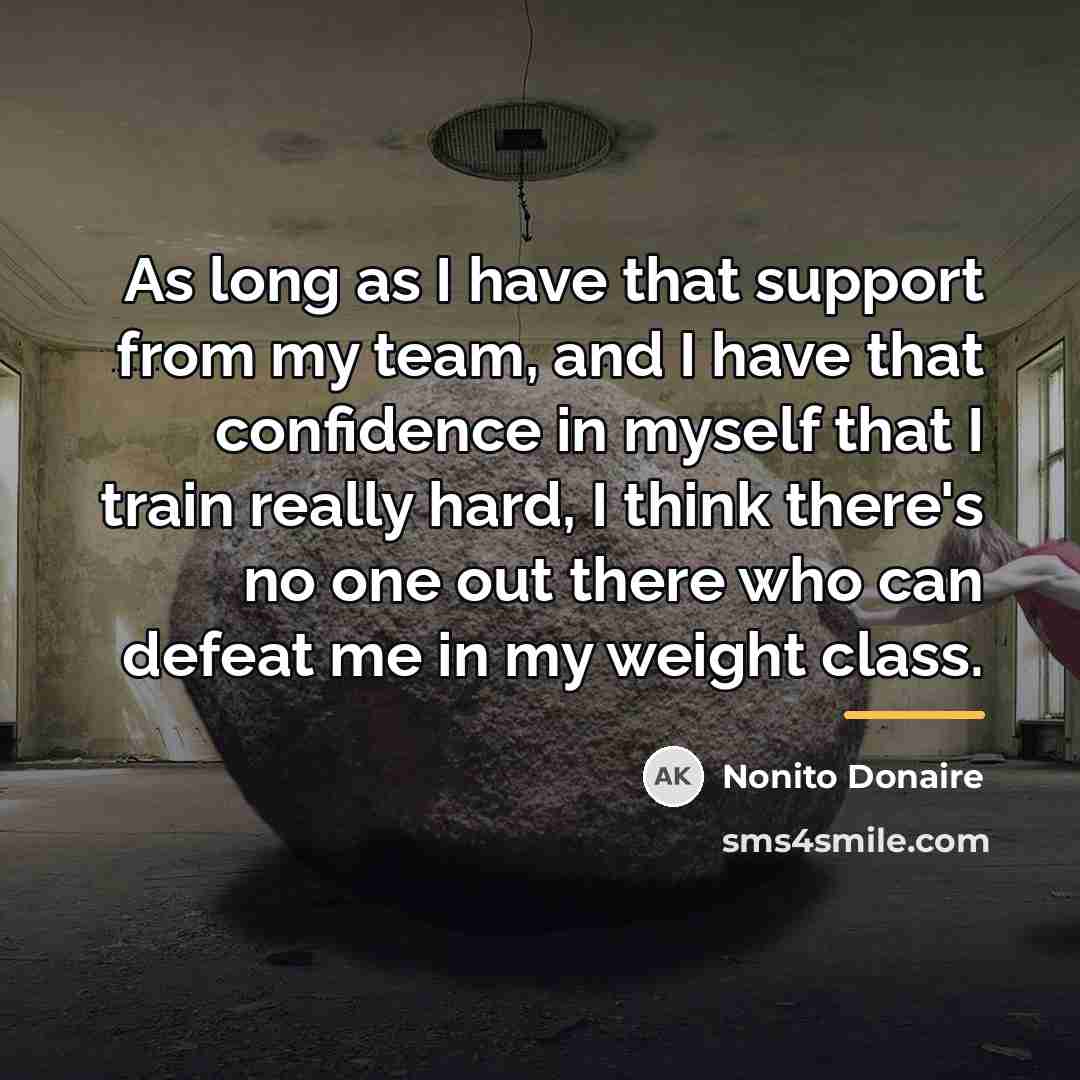 “As long as I have that support from my team,…” quote by Nonito Donaire