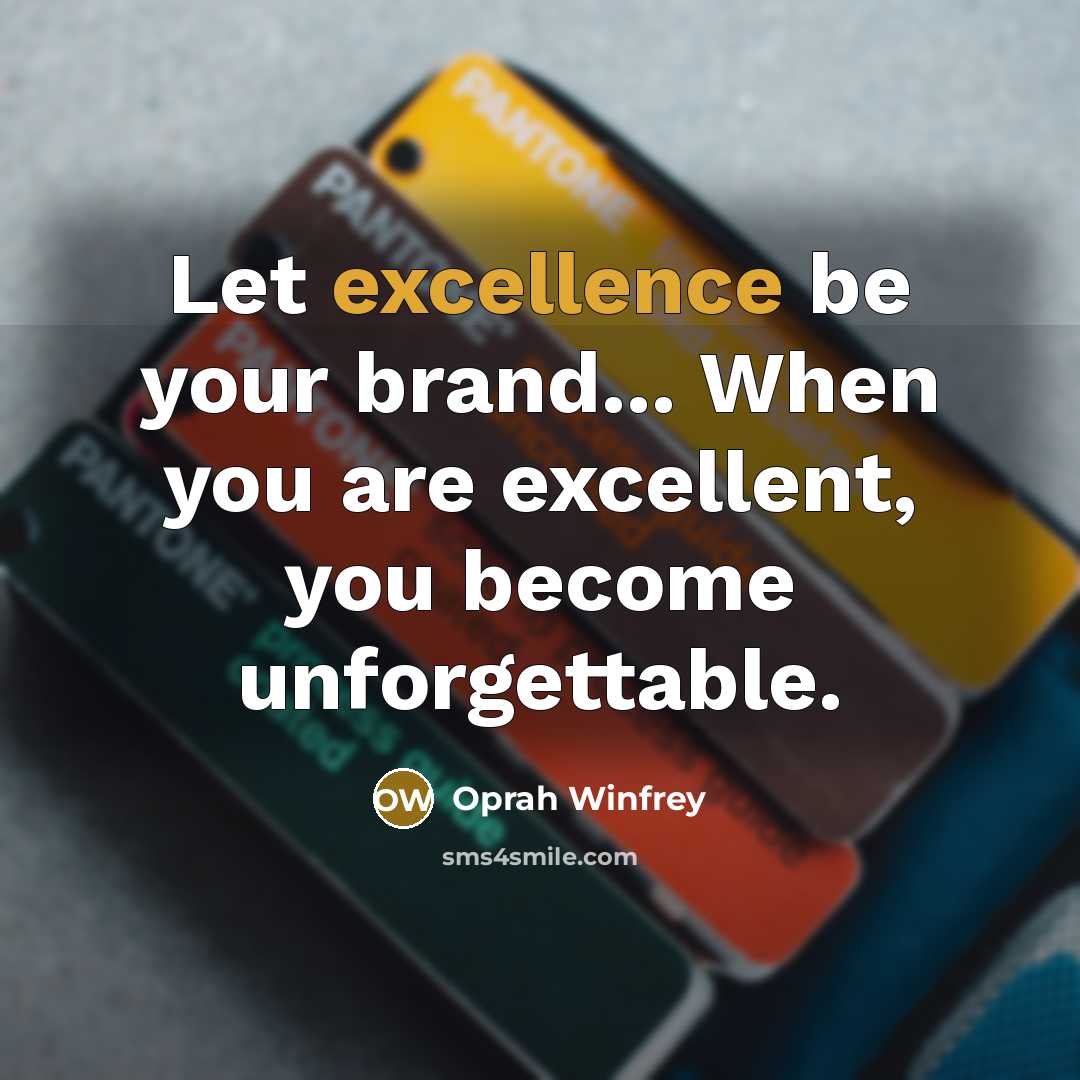 “Let excellence be your brand... When you are excellent, you…” quote by Oprah Winfrey