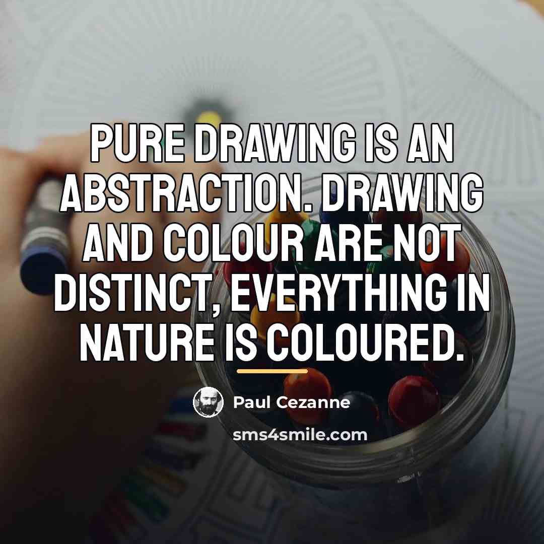 “Pure drawing is an abstraction. Drawing and colour are not…” quote by Paul Cezanne