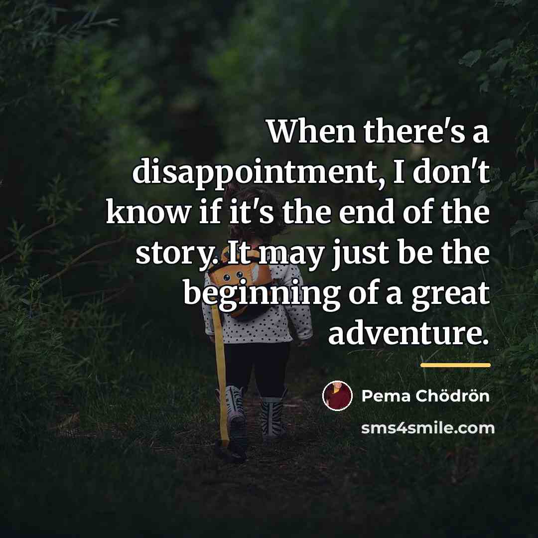 “When there's a disappointment, I don't know if it's the…” quote by Pema Chodron