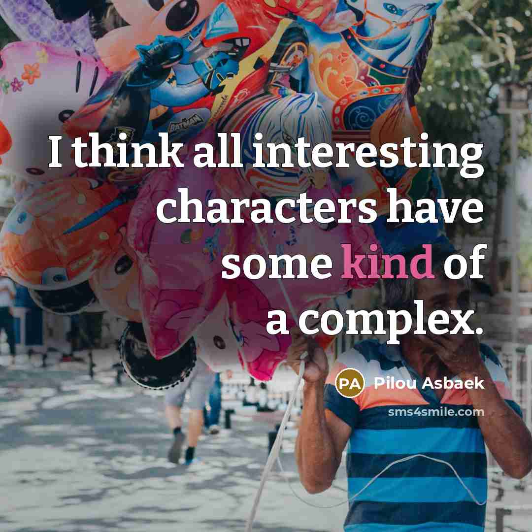 “I think all interesting characters have some kind of a complex.” quote by Pilou Asbaek