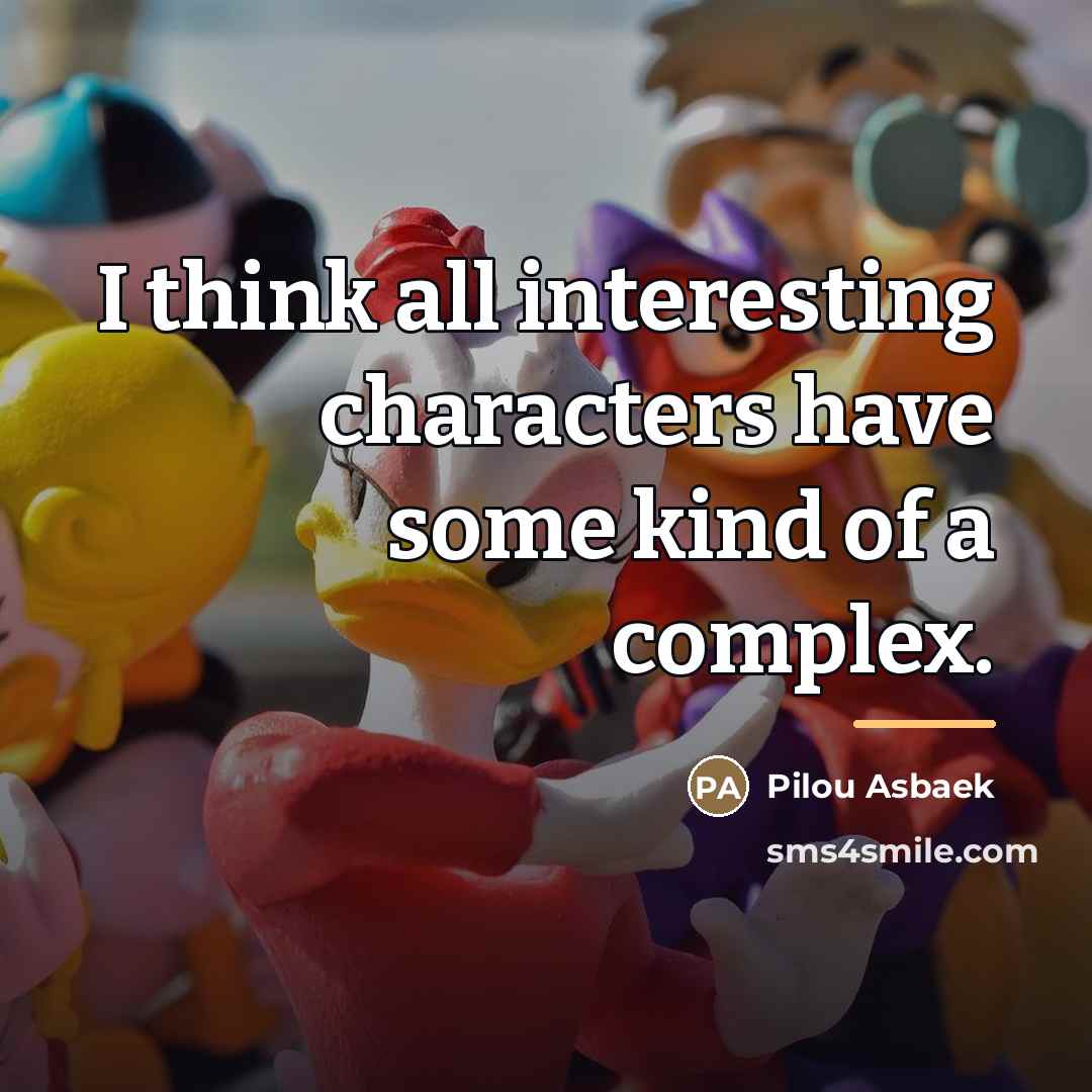 “I think all interesting characters have some kind of a…” quote by Pilou Asbaek