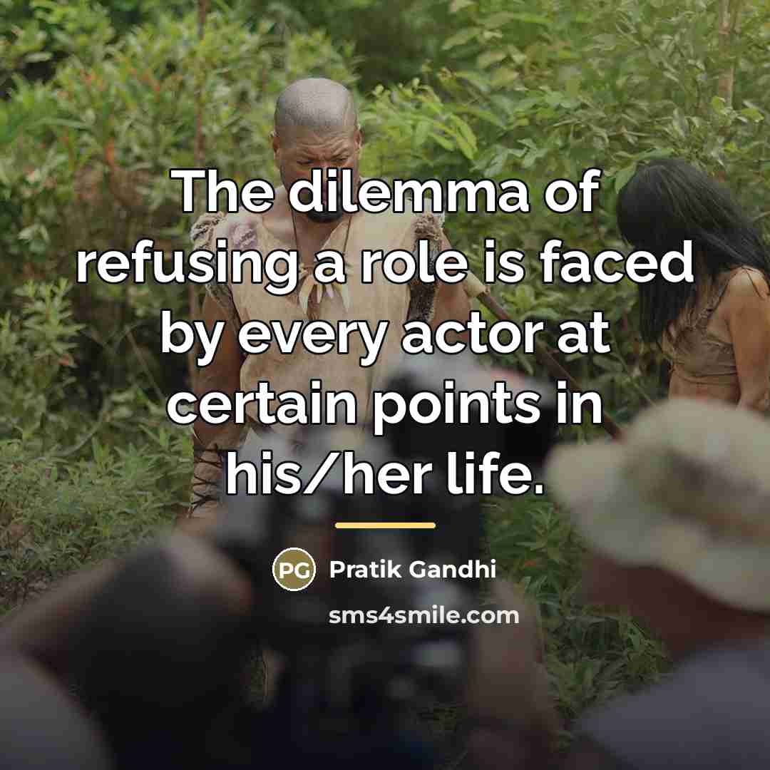 “The dilemma of refusing a role is faced by every…” quote by Pratik Gandhi