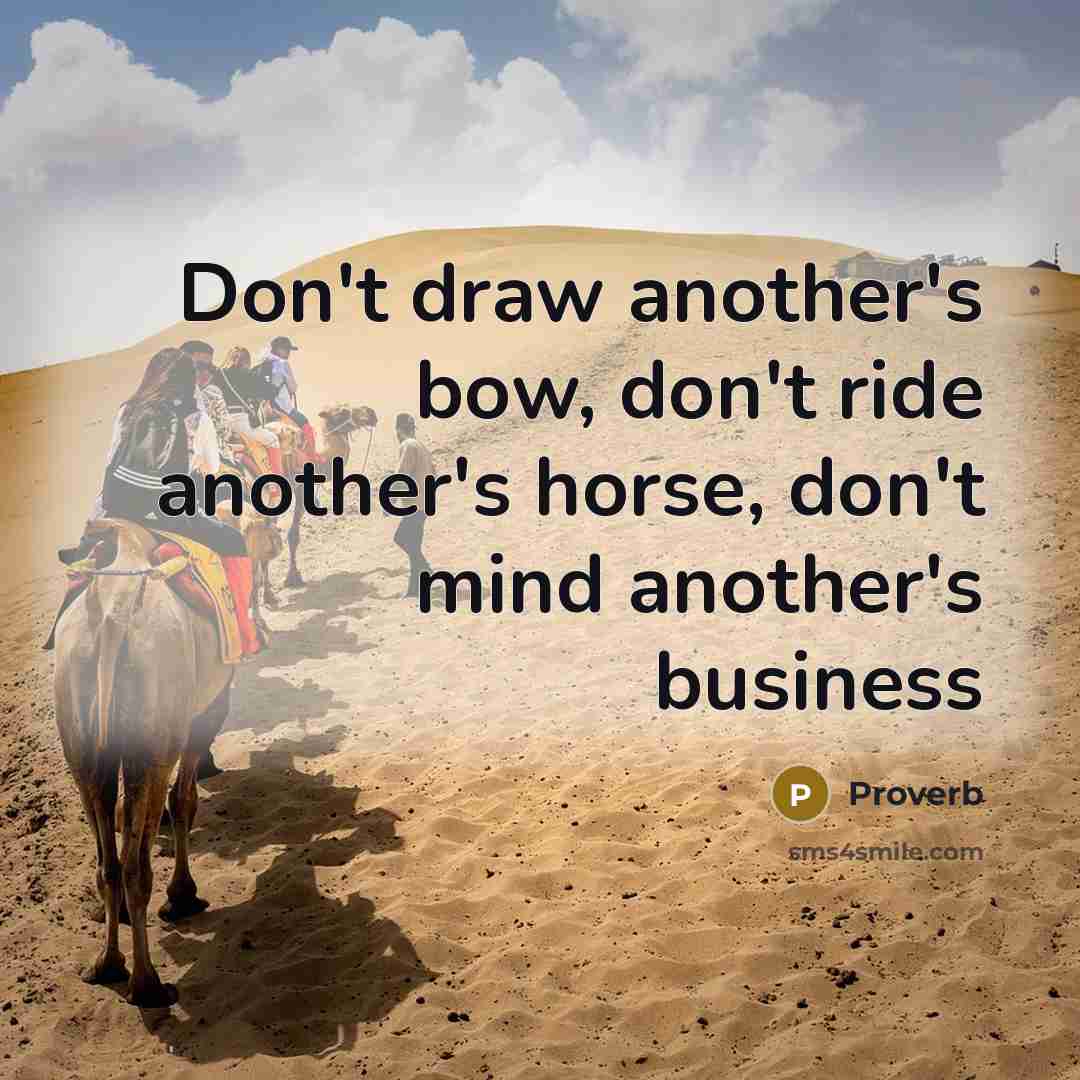 “Don't draw another's bow, don't ride another's horse, don't mind…” quote by Proverb
