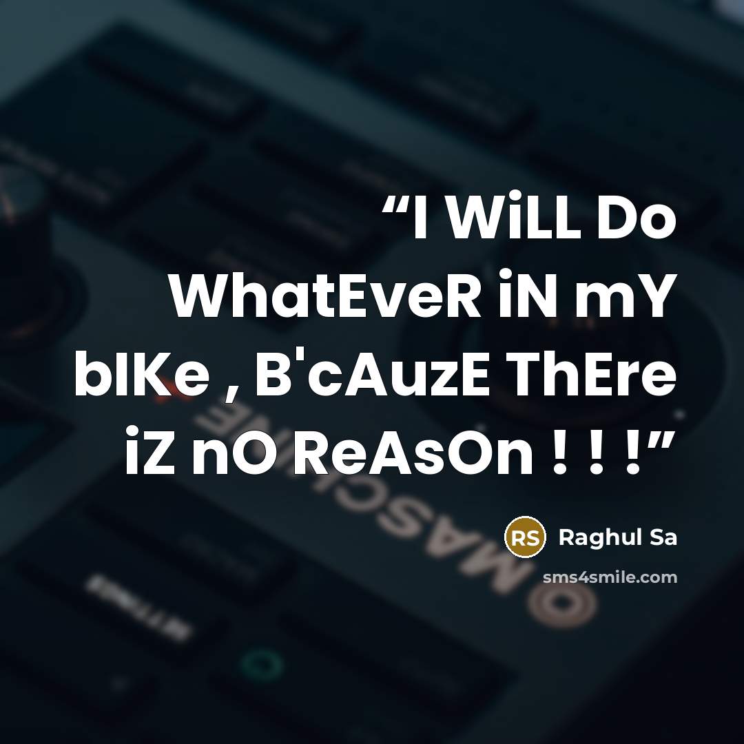 “I WiLL Do WhatEveR iN mY bIKe , B'cAuzE ThEre iZ nO ReAsOn ! ! !” quote by Raghul Sa
