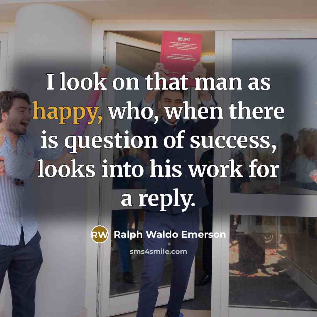 “I look on that man as happy, who, when there…” quote by Ralph Waldo Emerson