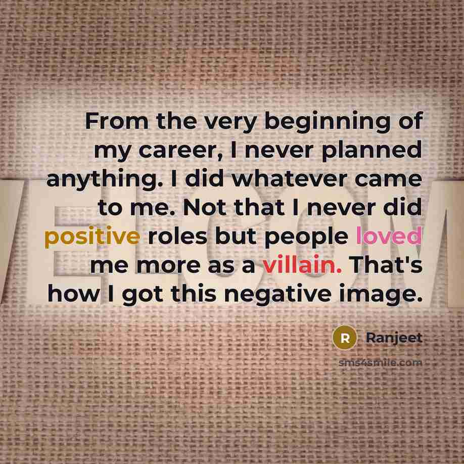 “From the very beginning of my career, I never planned…” quote by Ranjeet