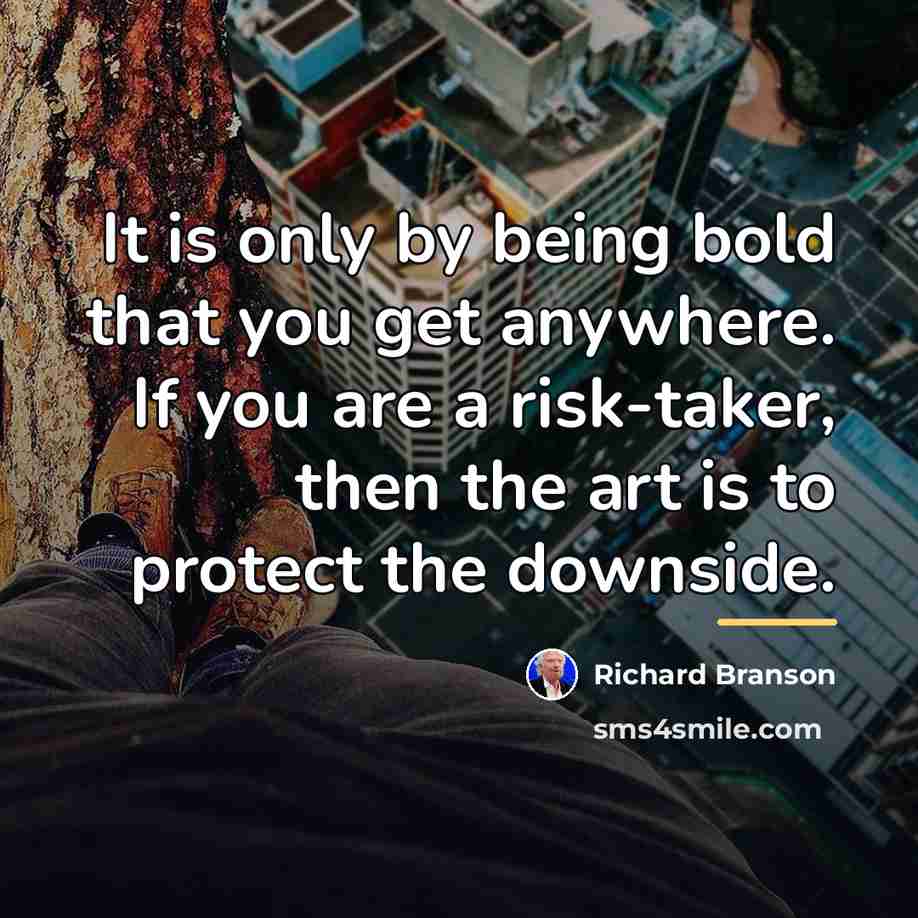“It is only by being bold that you get anywhere.…” quote by Richard Branson