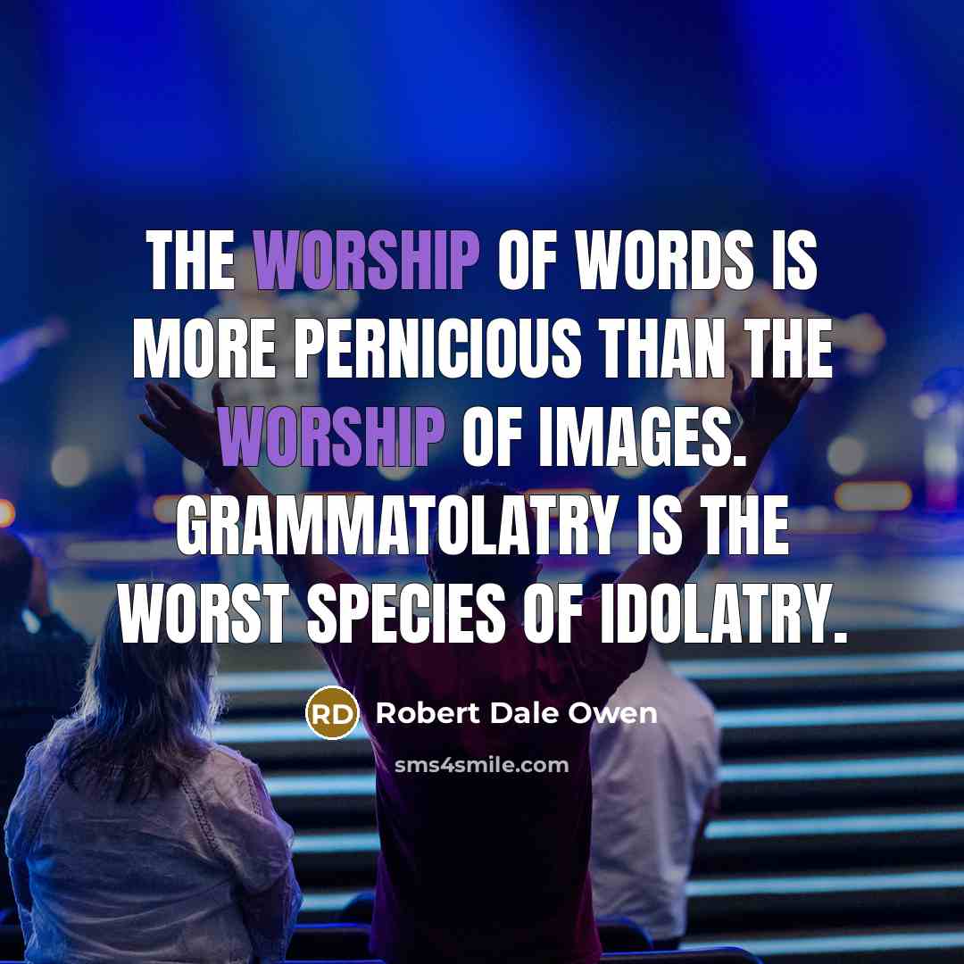 “The worship of words is more pernicious than the worship…” quote by Robert Dale Owen