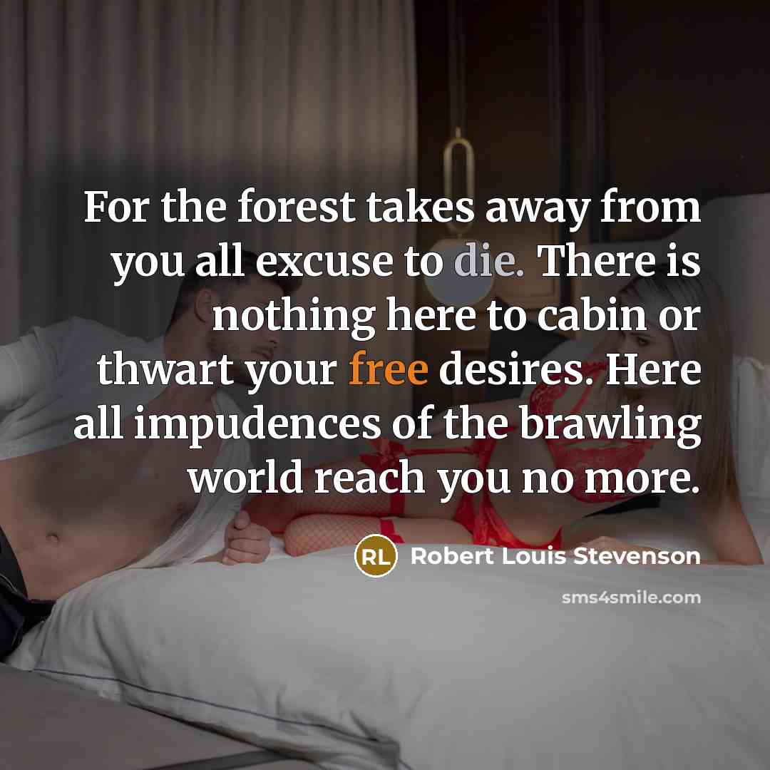 “For the forest takes away from you all excuse to…” quote by Robert Louis Stevenson