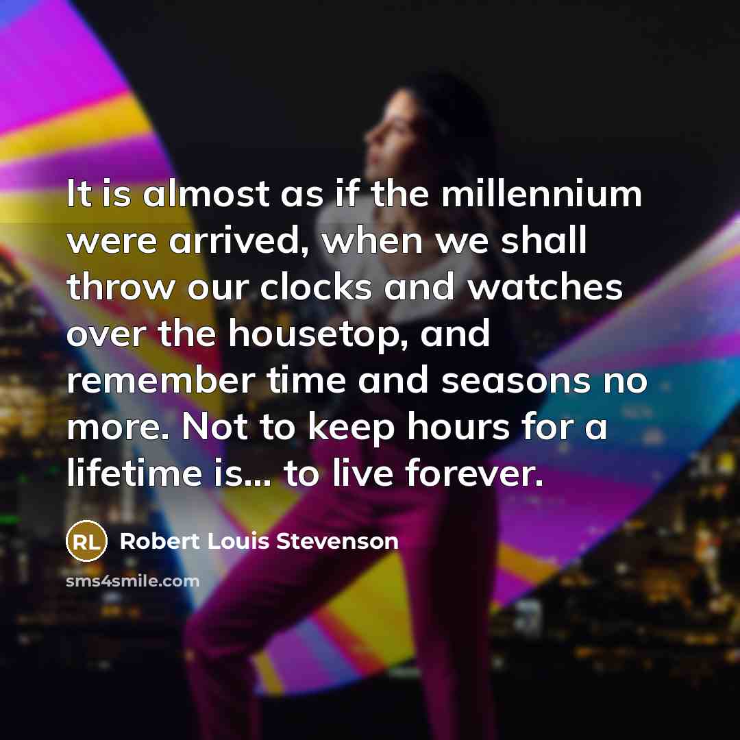 “It is almost as if the millennium were arrived, when…” quote by Robert Louis Stevenson
