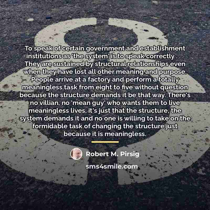 “To speak of certain government and establishment institutions as 'the…” quote by Robert M. Pirsig