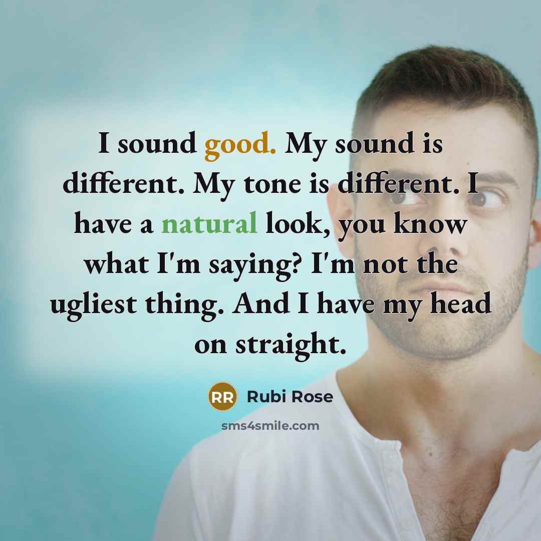 “I sound good. My sound is different. My tone is…” quote by Rubi Rose
