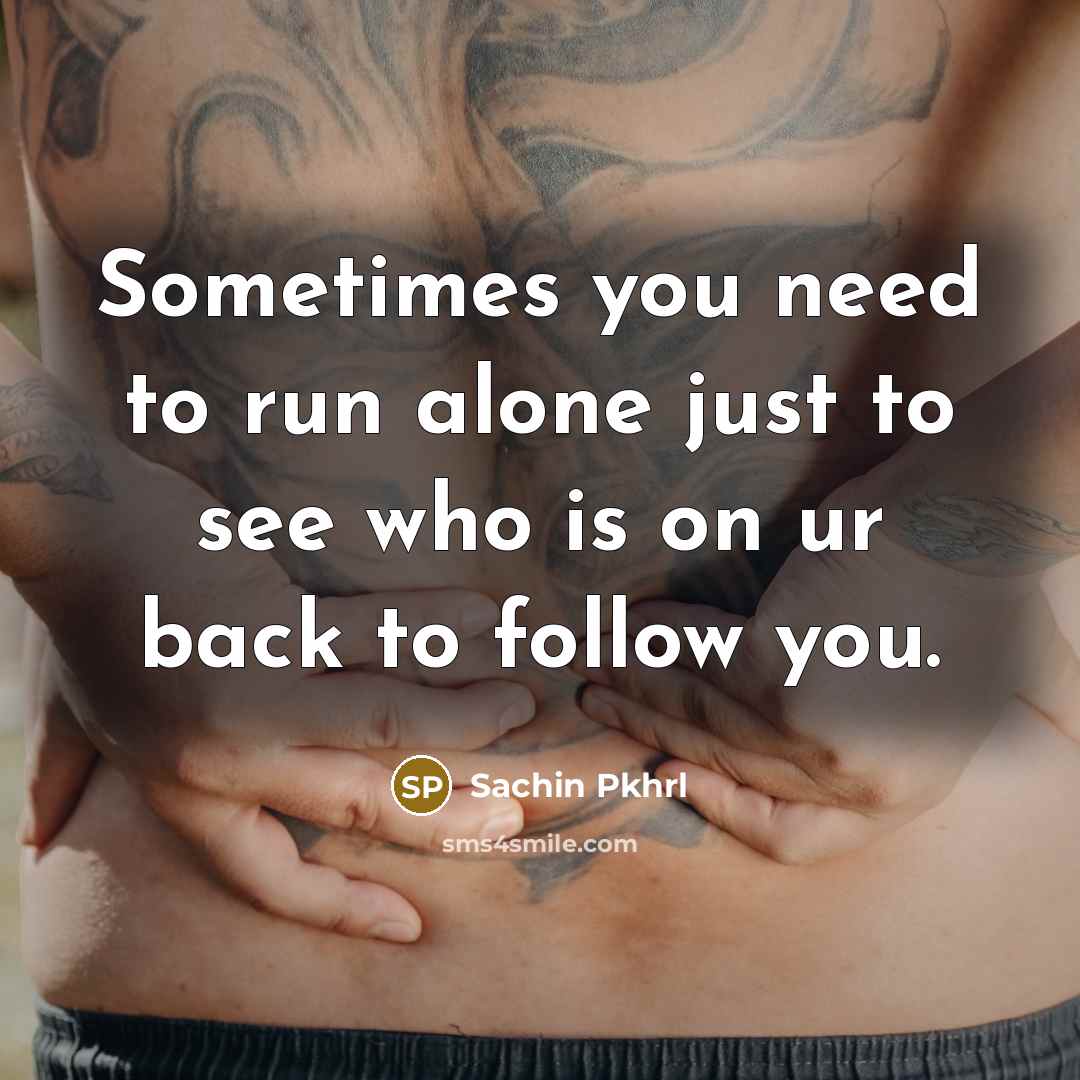 “Sometimes you need to run alone just to see who…” quote by Sachin Pkhrl