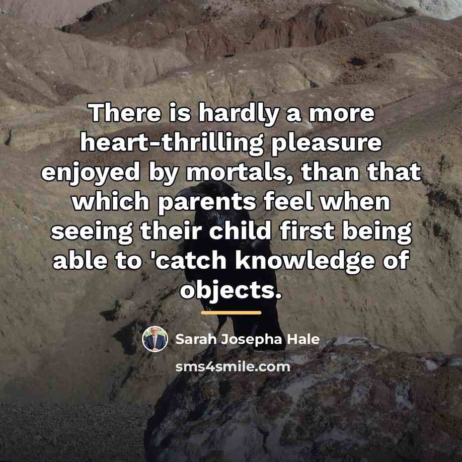 “There is hardly a more heart-thrilling pleasure enjoyed by mortals,…” quote by Sarah Josepha Hale