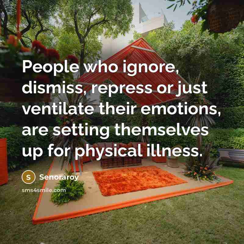 “People who ignore, dismiss, repress or just ventilate their emotions,…” quote by Senoraroy