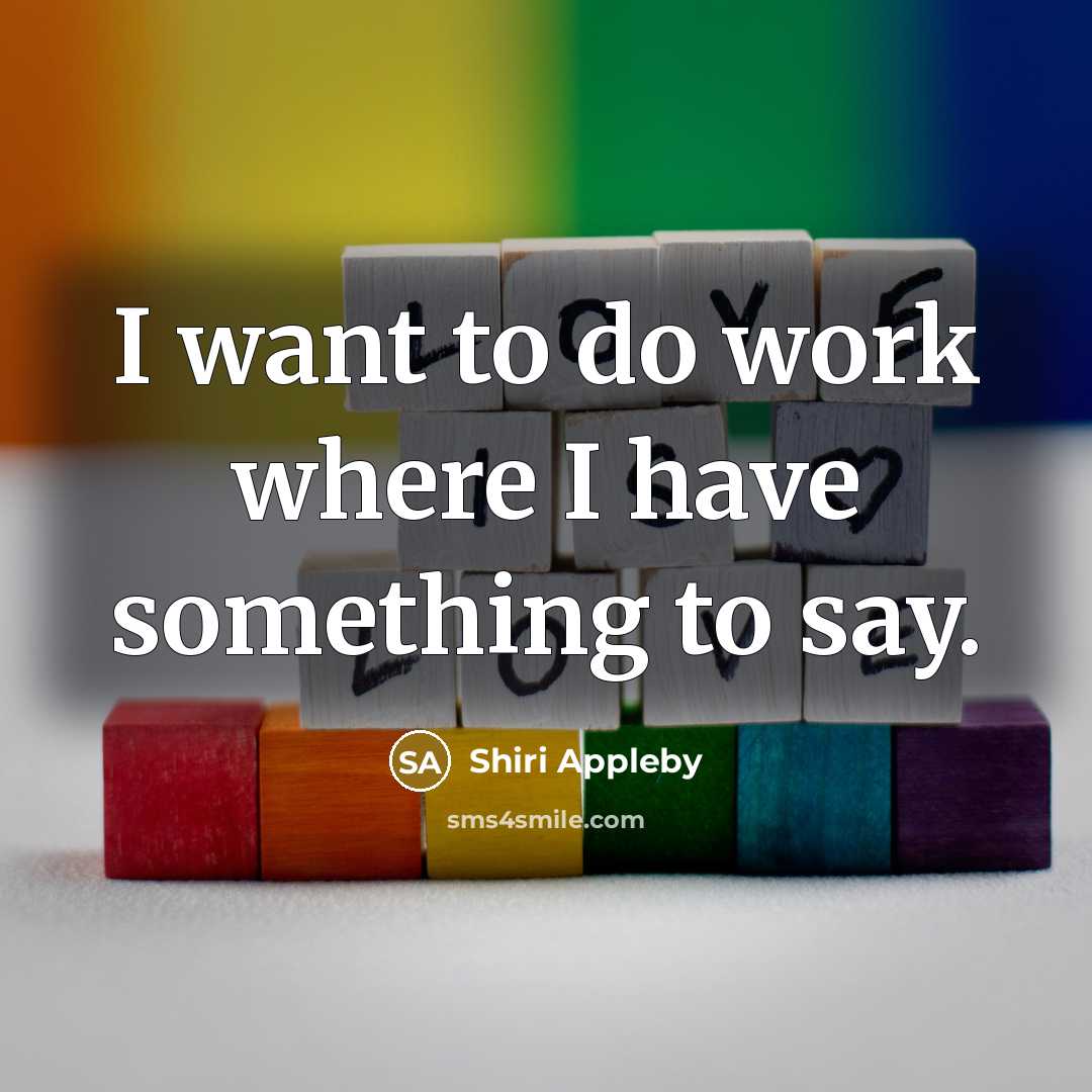 “I want to do work where I have something to…” quote by Shiri Appleby