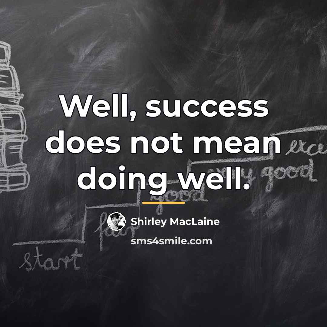 “Well, success does not mean doing well.…” quote by Shirley MacLaine