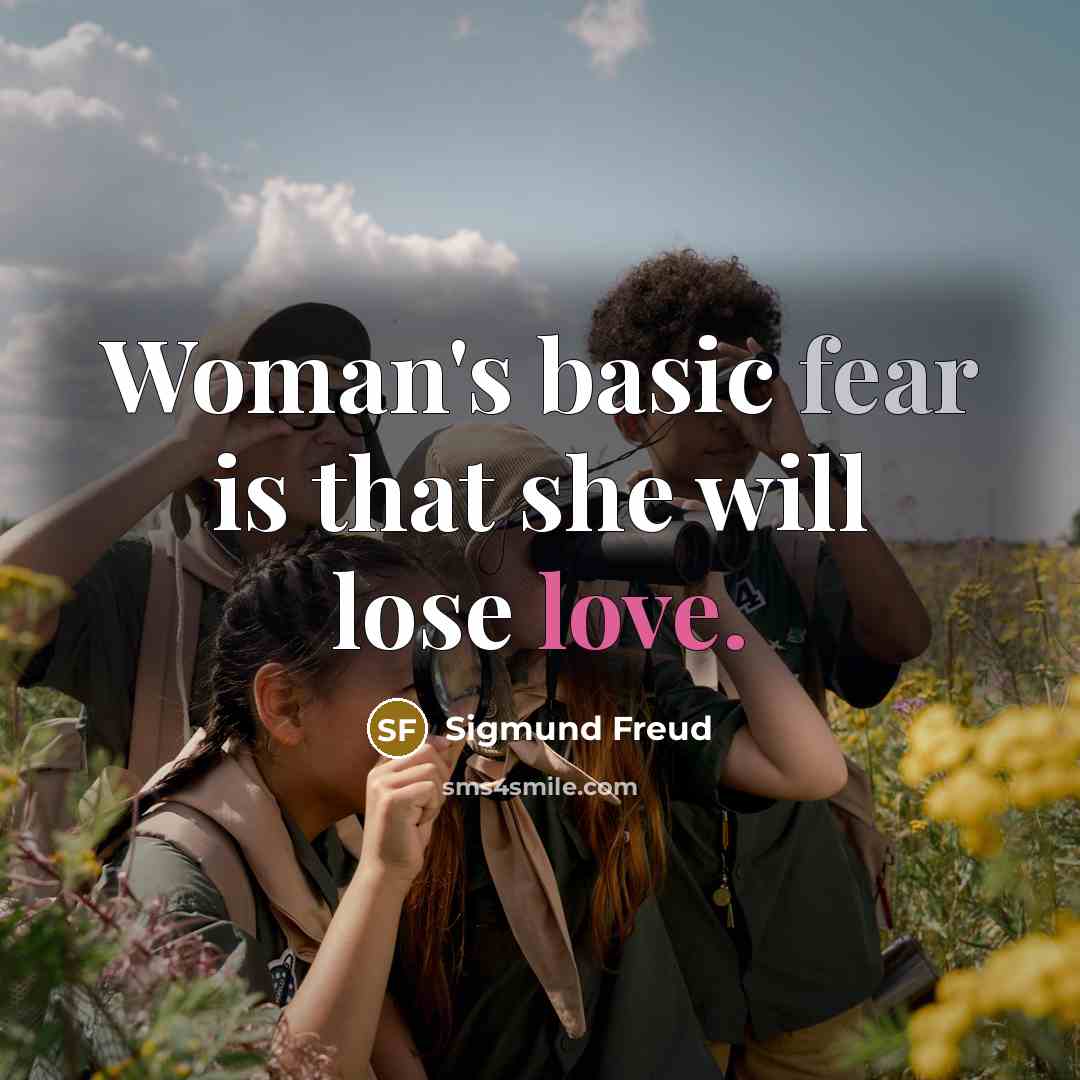 “Woman's basic fear is that she will lose love.…” quote by Sigmund Freud