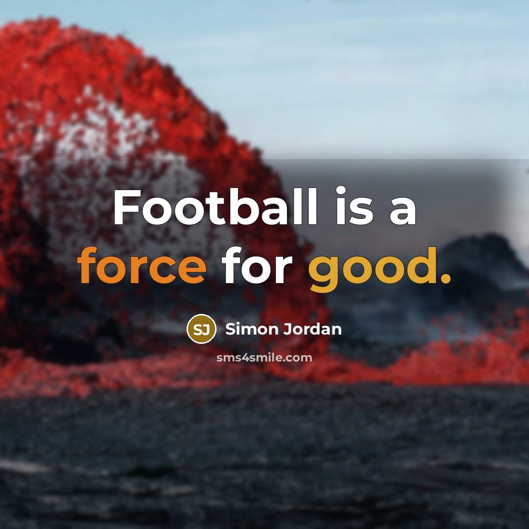 “Football is a force for good.…” quote by Simon Jordan