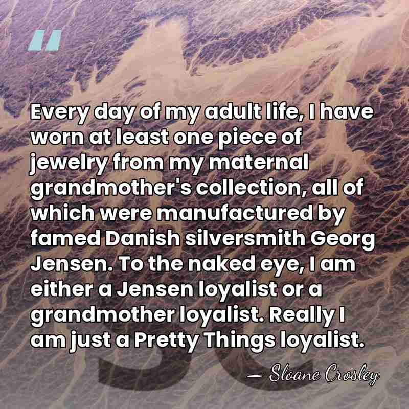 Every day of my adult life, I have worn at least one&hellip; - Sloane Crosley