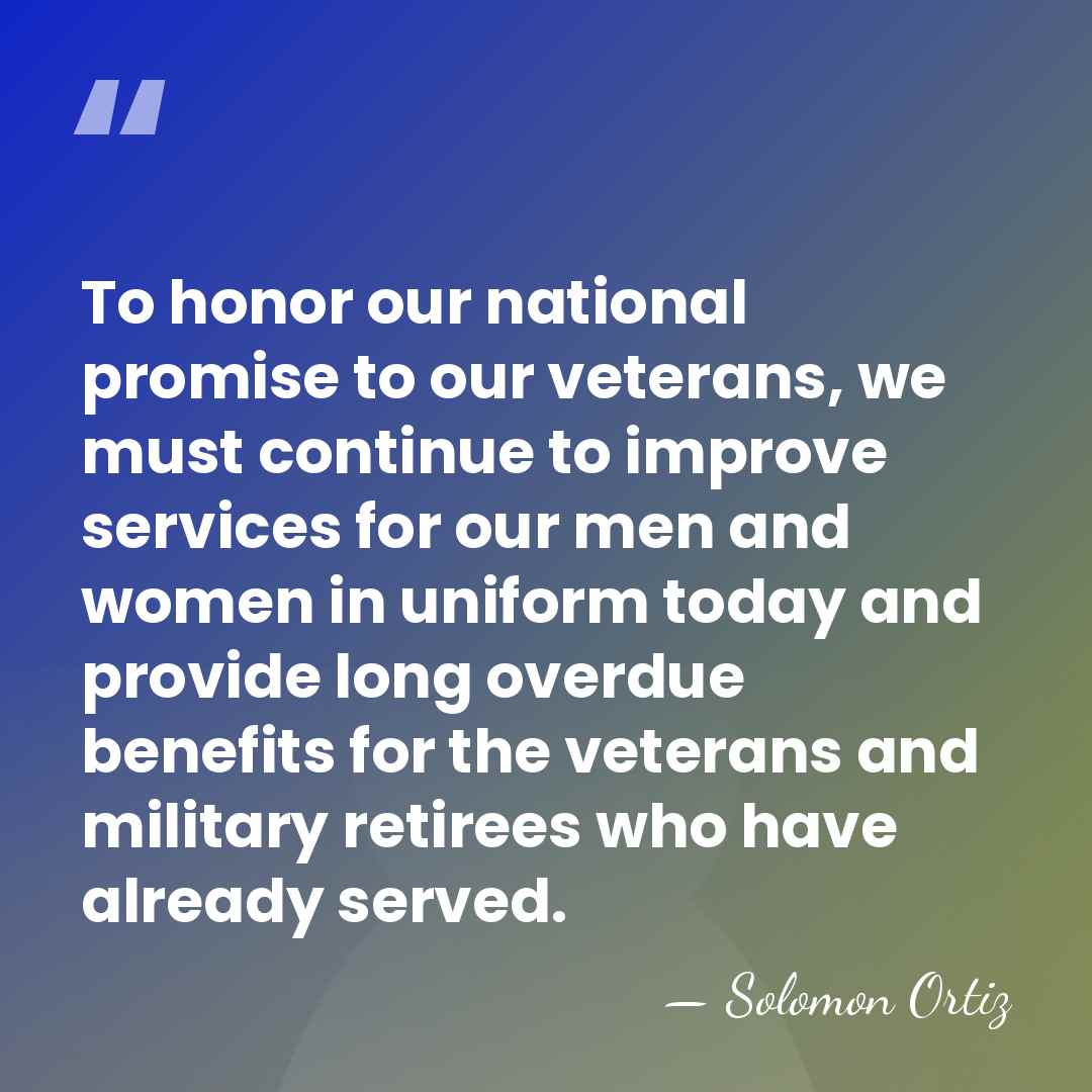 To honor our national promise to our veterans, we must continue to&hellip; - Solomon Ortiz