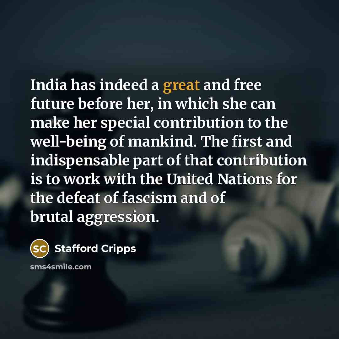 “India has indeed a great and free future before her,…” quote by Stafford Cripps