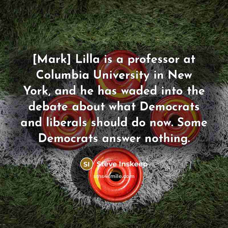 “[Mark] Lilla is a professor at Columbia University in New…” quote by Steve Inskeep