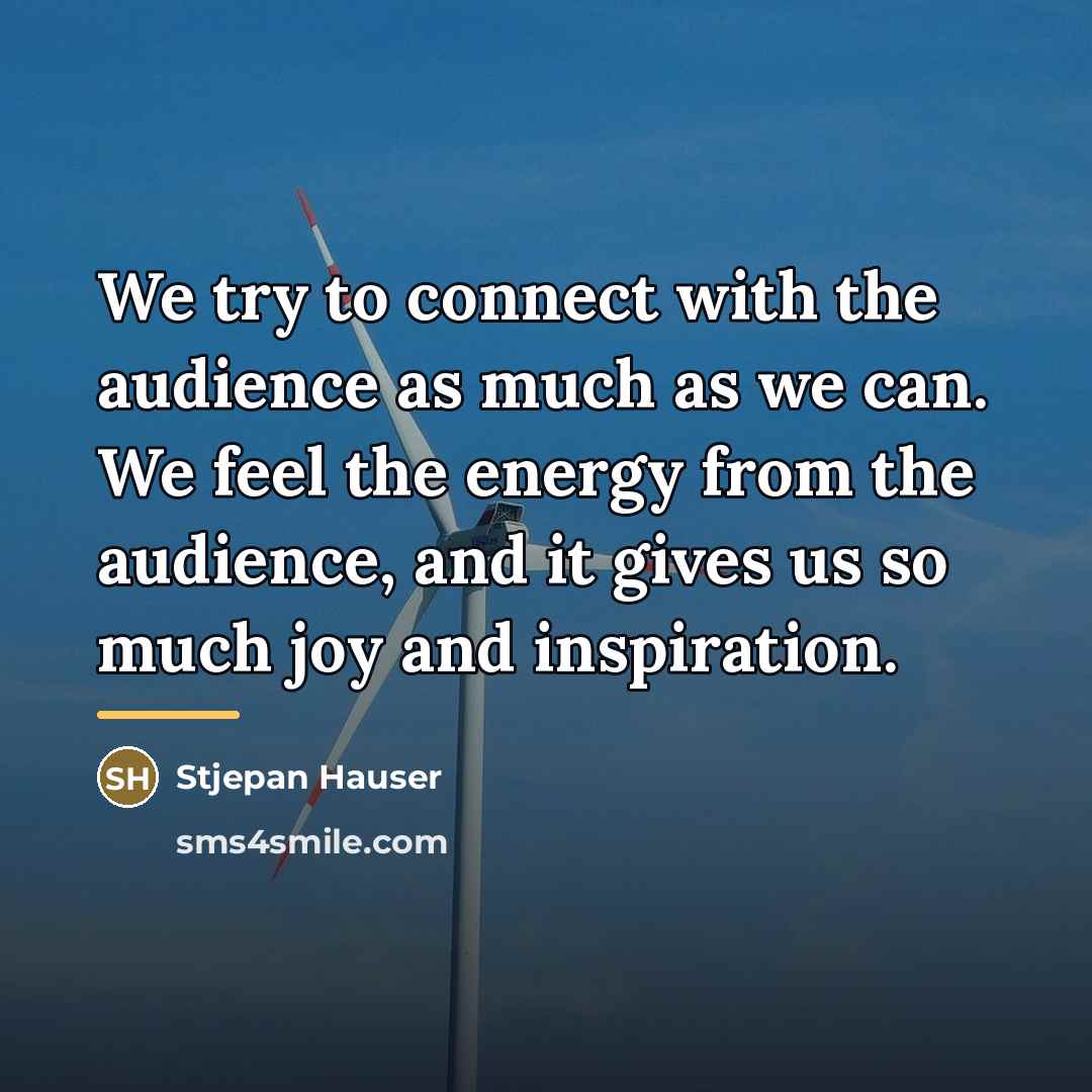 “We try to connect with the audience as much as…” quote by Stjepan Hauser