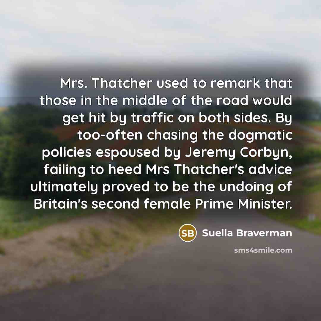 “Mrs. Thatcher used to remark that those in the middle…” quote by Suella Braverman